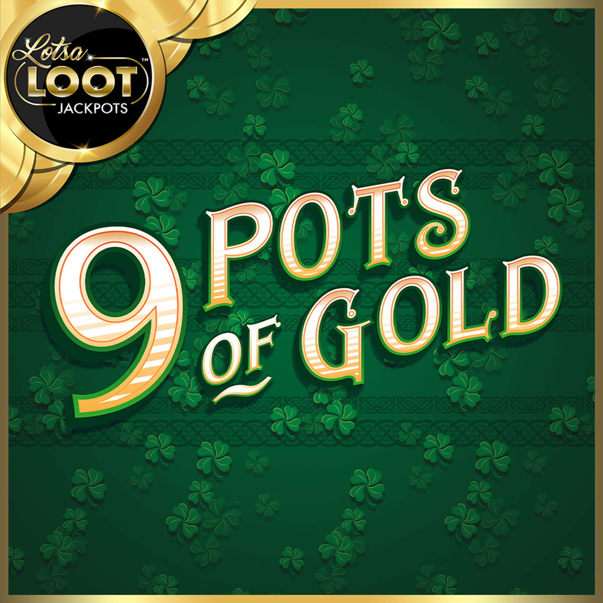 9 Pots of Gold LotsaLoot