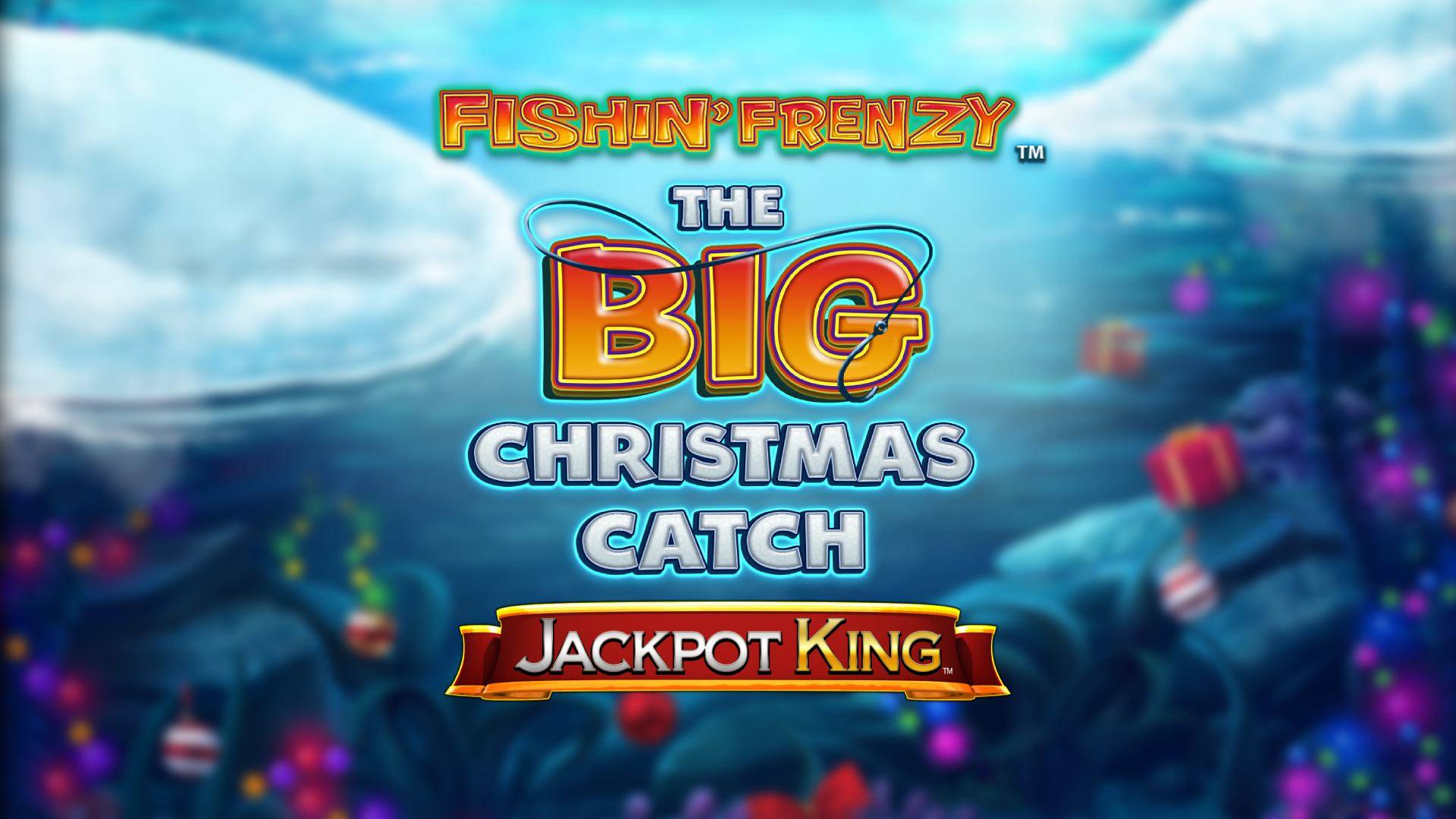 Fishin' Frenzy The Big Christmas Catch Jackpot King