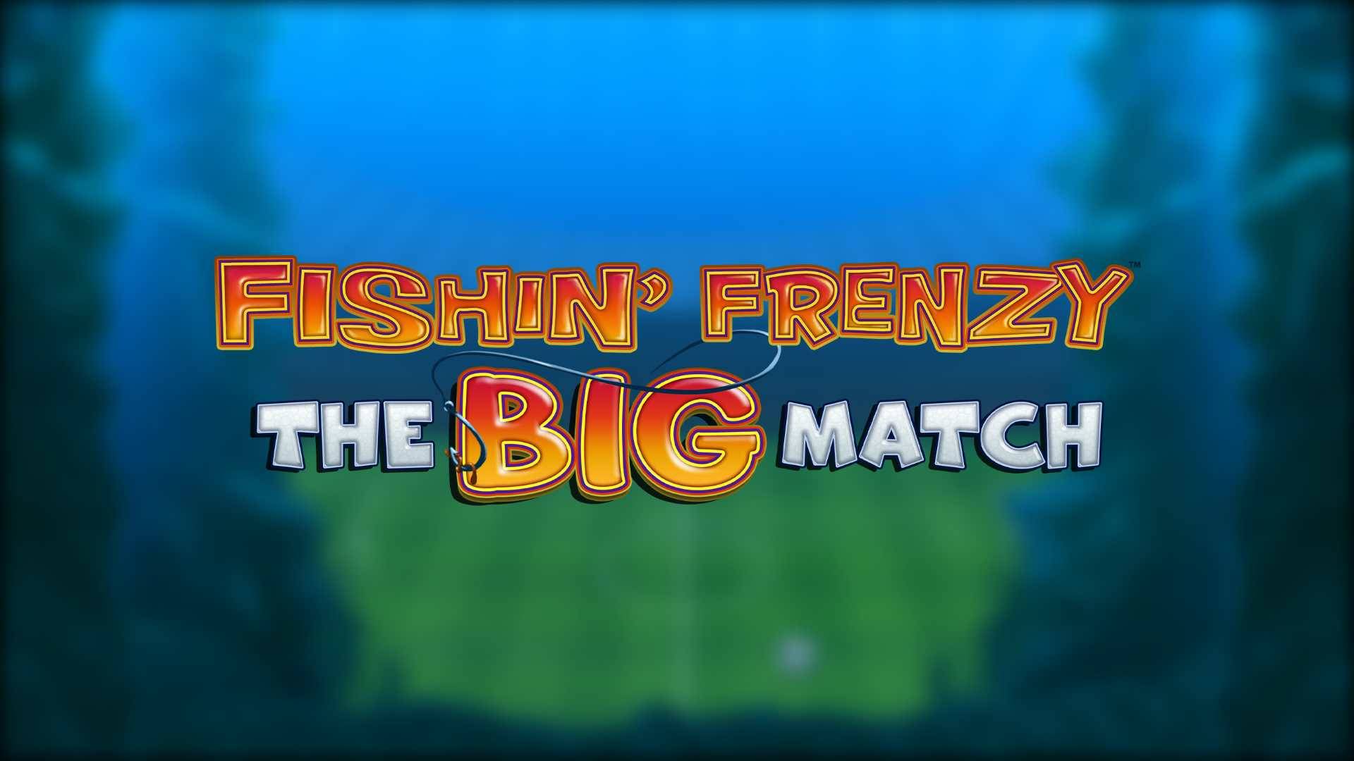 Fishin' Frenzy The Big Match