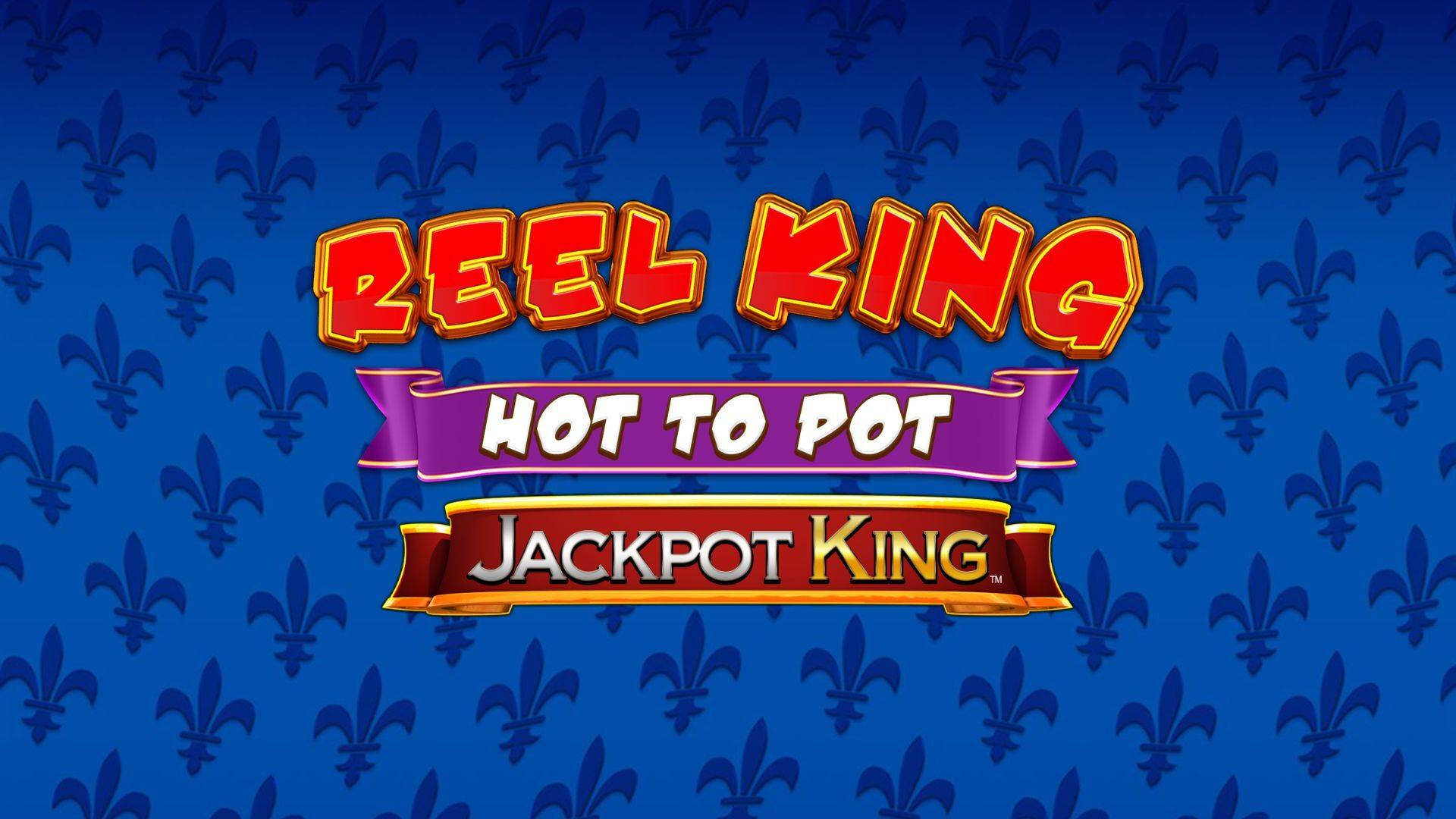 Reel King Hot to Pot Jackpot King